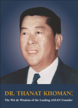Dr. Thanat Khoman The Wit and Wisdom of the Leading ASEAN Founder