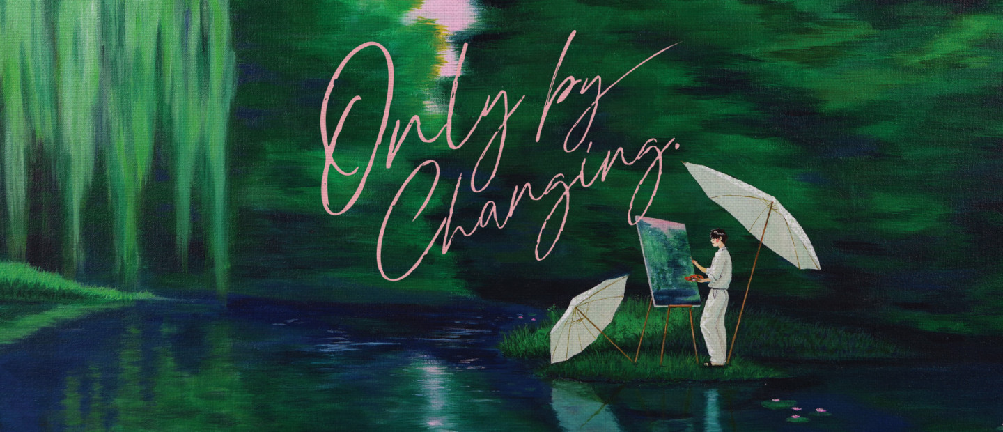Only by Changing
